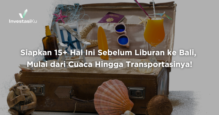 Siapkan 15+ Hal Ini Sebelum Liburan ke Bali, Mulai dari Cuaca Hingga Transportasinya!
